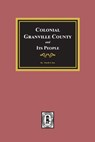 Colonial Granville County, North Carolina and its People. - Worth S. Ray - 9780893089009