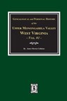 Genealogical and Personal History of Upper Monongahela Valley, West Virginia, Vol. #1 - James Morton Callahan - 9780893089528