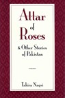 Attar of Roses and Other Stories of Pakistan - Tahira Naqvi - 9780894108099