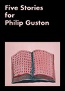 Five Stories for Philip Guston - Philip Guston ; Emmie Francis ; Mark Godfrey - 9780894391026