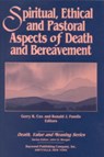 Spiritual, Ethical, and Pastoral Aspects of Death and Bereavement - Gerry Cox ; Ronald Fundis - 9780895031006
