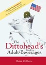 The Dittohead's Guide to Adult Beverages - GILLETTE,  Britt - 9780895260123