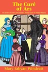 The Cure of Ars: The Story of St. John Vianney - Patron Saint of Parish Priests - Windeatt - 9780895554185