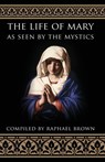 Life of Mary as Seen by the Mystics - Raphael Brown - 9780895554369