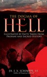 The Dogma of Hell: Illustrated by Facts Taken from Profane and Sacred History - F. X. Schouppe - 9780895559005