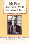 My Folks Don't Want Me To Talk About Slavery - Belinda Hurmence - 9780895870391