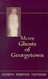 More Ghosts of Georgetown - HUNTSINGER,  Elizabeth Robertson - 9780895872098