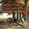 So You Think You Know Gettysburg? - James Gindlesperger ; Suzanne Gindlesperger - 9780895873743