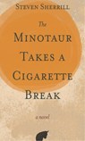 The Minotaur Takes a Cigarette Break - Steven Sherrill - 9780895876751