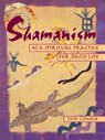 Shamanism As a Spiritual Practice for Daily Life - Tom Cowan - 9780895948380