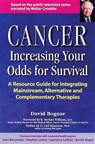 Cancer -- Increasing Your Odds for Survival: A Comprehensive Guide to Mainstream, Alternative and Complementary Therapies - David Bogner - 9780897932479