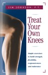 Treat Your Own Knees: Simple Exercises to Build Strength, Flexibility, Responsiveness and Endurance - Jim Johnson - 9780897934220