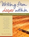 Writing from Deeper Within: Advanced Steps in Writing Fiction and Life Stories - Bernard Selling - 9780897936477