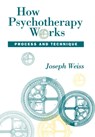 How Psychotherapy Works - Joseph Weiss - 9780898625486