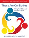 These Are Our Bodies: Preschool & Elementary Leader Guide - Jenny Beaumont ; Abbi Long - 9780898690118