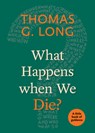 What Happens When We Die? - Thomas G. Long - 9780898692334