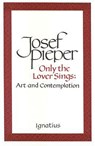 Only the Lover Sings: Art and Contemplation - Josef Pieper - 9780898703023