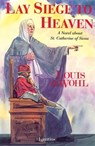 Lay Siege to Heaven: A Novel about St. Catherine of Siena - Louis de Wohl - 9780898703818