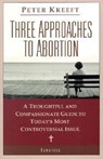 3 APPROACHES TO ABORTION - Peter Kreeft - 9780898709155