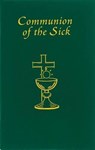 Communion of the Sick: Approved Rites for Use in the United States of America Excerpted from Pastoral Care of the Sick and Dying in English and Spanis - International Commission on English in t - 9780899420820