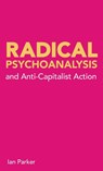 Radical Psychoanalysis and Anti-Capitalist Action - Ian Parker - 9780902869295