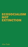 Ecosocialism Not Extinction - Allan Todd - 9780902869332