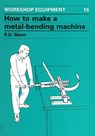 How to Make a Metal-Bending Machine - Bob Mann - 9780903031295