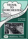 Yeovil to Dorchester - Vic Mitchell ; Keith Smith - 9780906520765