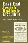 East End Jewish Radicals 1875-1914 - William J. Fishman - 9780907123453