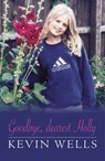 Goodbye, Dearest Holly - Kevin Wells - 9780907633020