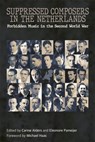 Suppressed Composers in the Netherlands - Carine Alders ; Eleonore Pameijer - 9780907689492