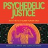 Psychedelic Justice - Beatriz Caiuby Labate ; Clancy Cavnar - 9780907791850