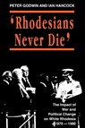 Rhodesians Never Die - Peter Godwin ; Ian Hancock - 9780908311828