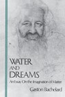 Water and Dreams: An Essay On the Imagination of Matter - Gaston Bachelard - 9780911005257