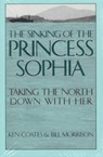 Sinking of the Princess Sophia - Ken (University of Waterloo Canada) Coates ; Bill Morrison - 9780912006505