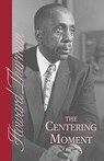 The Centering Moment - Howard Thurman - 9780913408643