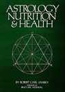 Astrology Nutrition and Health - Robert Carl Jansky - 9780914918080