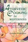 Ayurvedic Cooking for Westerners: Familiar Western Food Prepared with Ayurvedic Principles - Amadea Morningstar - 9780914955146
