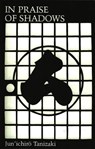 In Praise of Shadows - Junichiro Tanizaki - 9780918172020