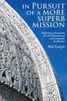 In Pursuit of a More Superb Mission: Exploring a Framework for the Elimination of Racial Prejudice in America - Paul Lample - 9780920904442