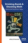 Drinking Bomb and Shooting Meth – Alcohol and Drug Use in Japan - Jeffrey W. Alexander - 9780924304859