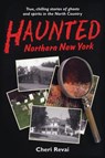 Haunted Northern New York - Cheri Revai - 9780925168450