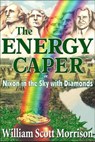 The Energy Caper, or Nixon in the Sky with Diamonds - William Scott Morrison - 9780929150284