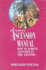 A Complete Ascension Manual: How to Achieve Ascension in This Lifetime - Joshua David Stone - 9780929385556