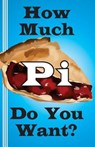 How Much Pi Do You Want?: history of pi, calculate it yourself, or start with 500,000 decimal places - Jerry Miller - 9780930012533