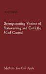 Deprogramming Victims of Brainwashing and Cult-Like Mind Control - Dylan Clearfield - 9780930472573