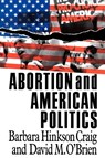 Abortion and American Politics - Barbara Hinkson Craig ; David M. O'Brien - 9780934540896