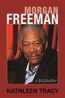 Morgan Freeman: A Biography - Kathleen Tracy - 9780934878524
