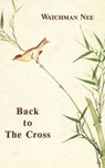 Back to the Cross - Watchman Nee - 9780935008708