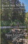 River Ask Me Why: Into the West on Two Wheels - GRIFFIN,  Shaun T. - 9780935615586